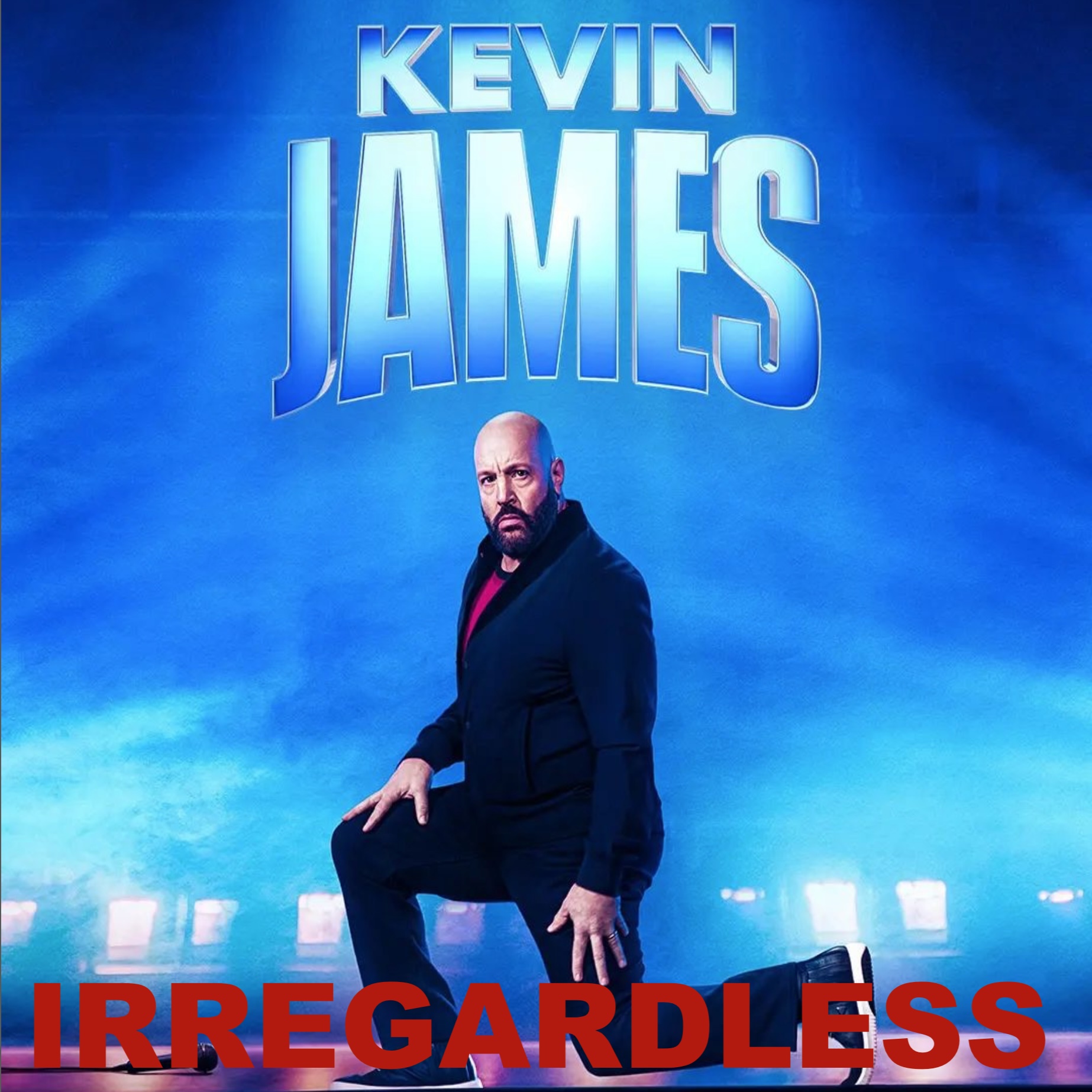 KEVIN JAMES:  Irregardless