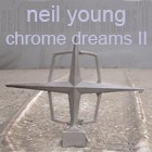 Neil Young - Chrome Dreams II - 2007