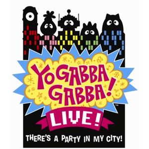 Yo Gabba Gabba! LIVE!: There's a Party in My City!